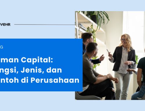 Apa Itu Human Capital? Jenis, Fungsi, dan Contoh di Perusahaan